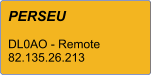 PERSEU  DL0AO - Remote 82.135.26.213